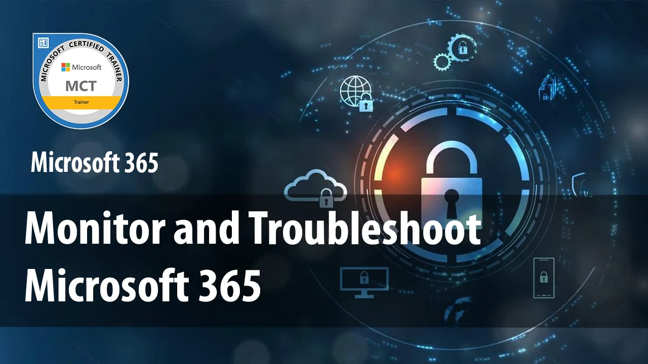 Module 3 – Monitor and Troubleshoot Microsoft 365