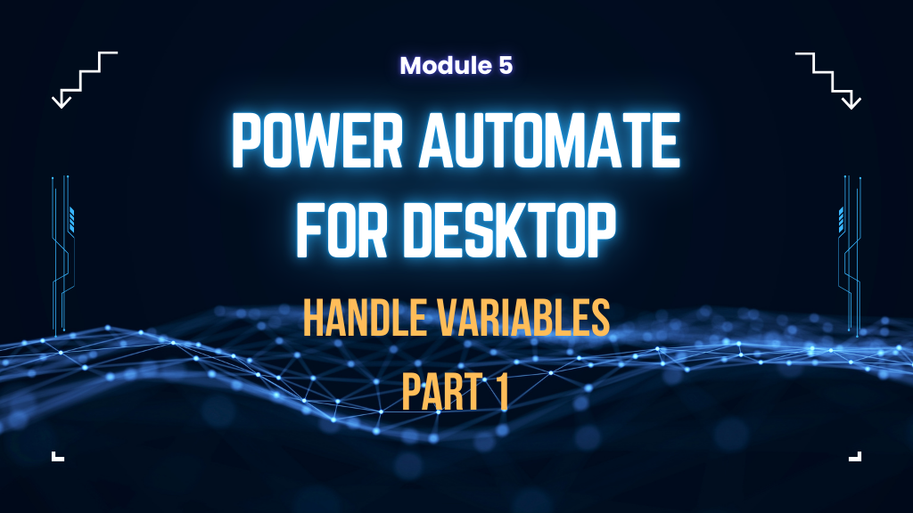 Module 5: Power Automate for Desktop  – Handle Variables part 1