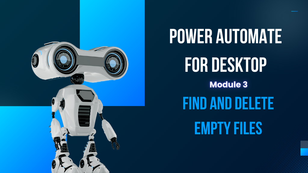 Module 3: Power Automate for Desktop – Find and Delete Empty Files