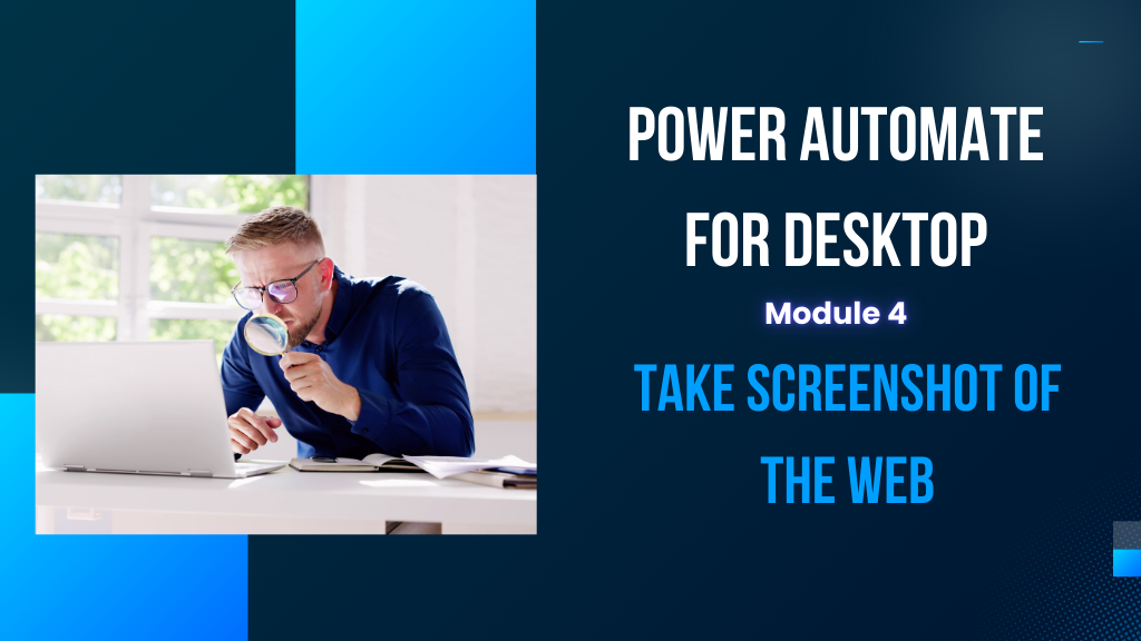 Module 4: Power Automate for Desktop  – Take Screenshot of the Web