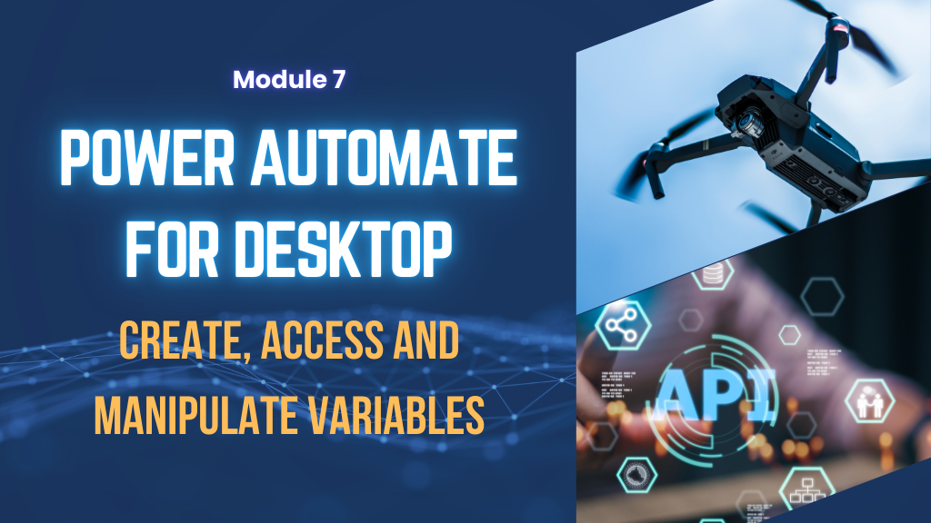 Module 7: Power Automate for Desktop  – Create, Access and Manipulate Variables