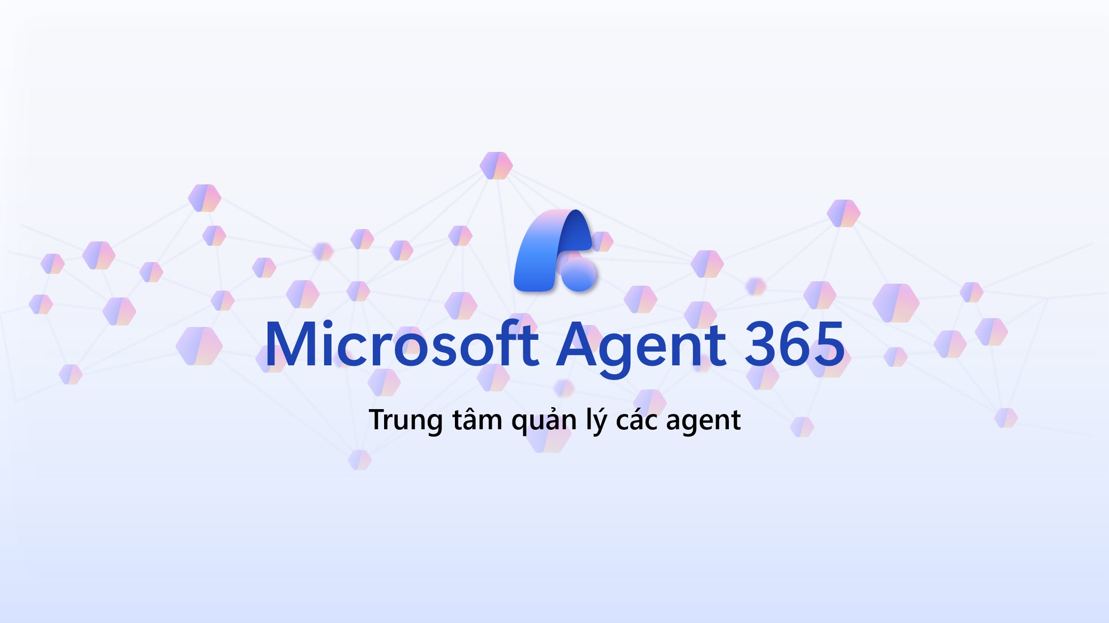 Triển khai Agent 365 (phần 1)